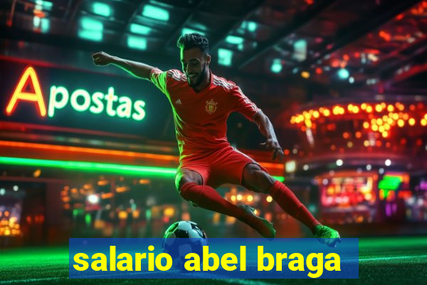 salario abel braga